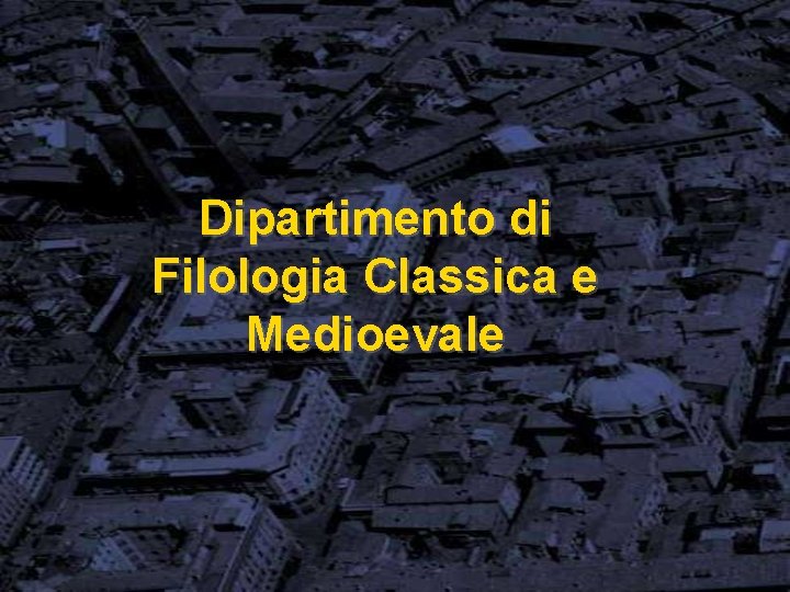 Dipartimento di Filologia Classica e Medioevale 