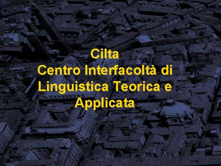 Cilta Centro Interfacoltà di Linguistica Teorica e Applicata 