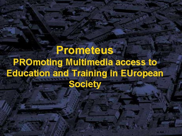 Prometeus PROmoting Multimedia access to Education and Training in EUropean Society 