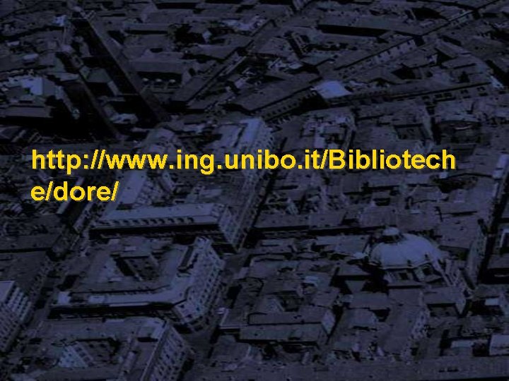 http: //www. ing. unibo. it/Bibliotech e/dore/ 