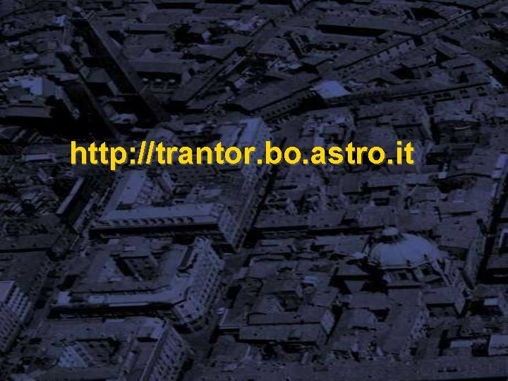 http: //trantor. bo. astro. it 