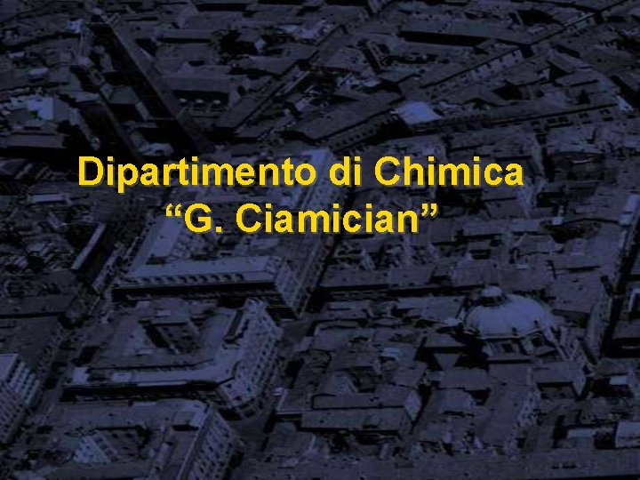Dipartimento di Chimica “G. Ciamician” 