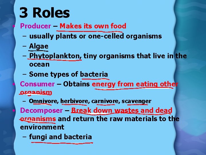 3 Roles • Producer – Makes its own food – usually plants or one-celled