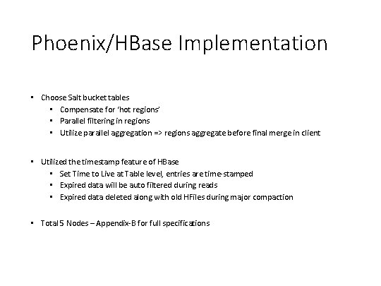 Phoenix/HBase Implementation • Choose Salt bucket tables • Compensate for ‘hot regions’ • Parallel