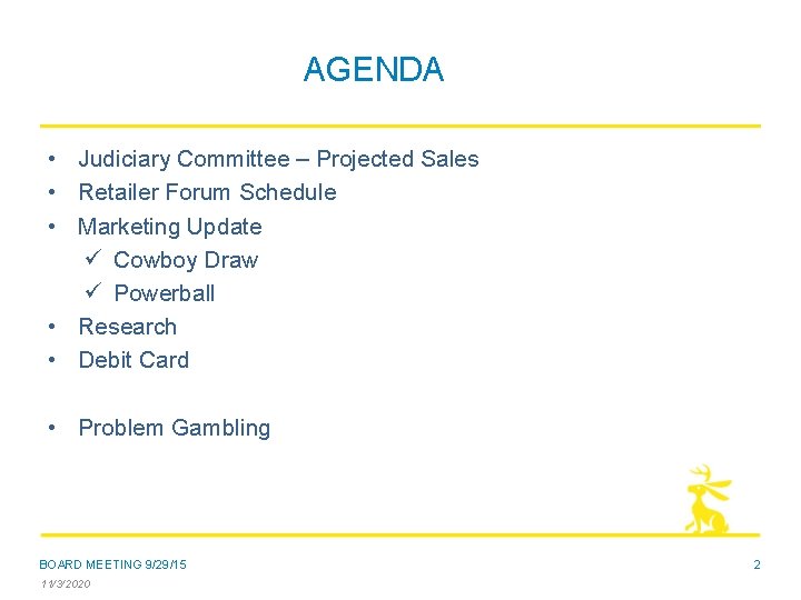 AGENDA • Judiciary Committee – Projected Sales • Retailer Forum Schedule • Marketing Update