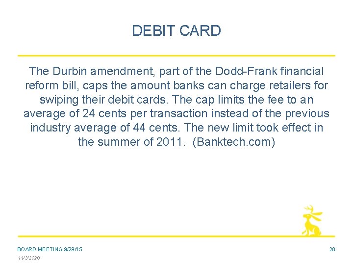 DEBIT CARD The Durbin amendment, part of the Dodd-Frank financial reform bill, caps the