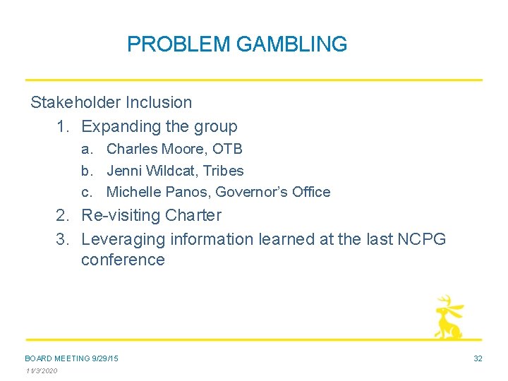PROBLEM GAMBLING Stakeholder Inclusion 1. Expanding the group a. Charles Moore, OTB b. Jenni