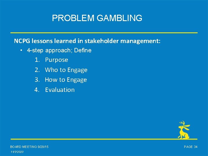 PROBLEM GAMBLING NCPG lessons learned in stakeholder management: • 4 -step approach; Define 1.