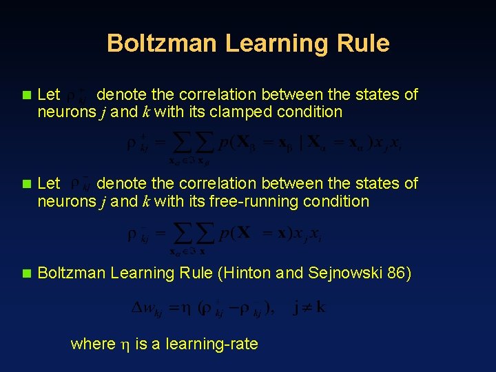 Boltzman Learning Rule n Let denote the correlation between the states of neurons j
