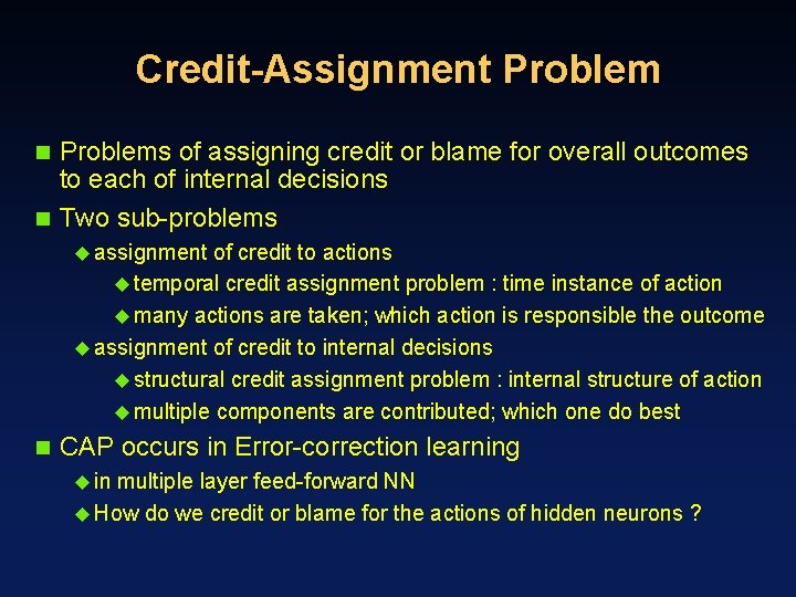 Credit-Assignment Problems of assigning credit or blame for overall outcomes to each of internal