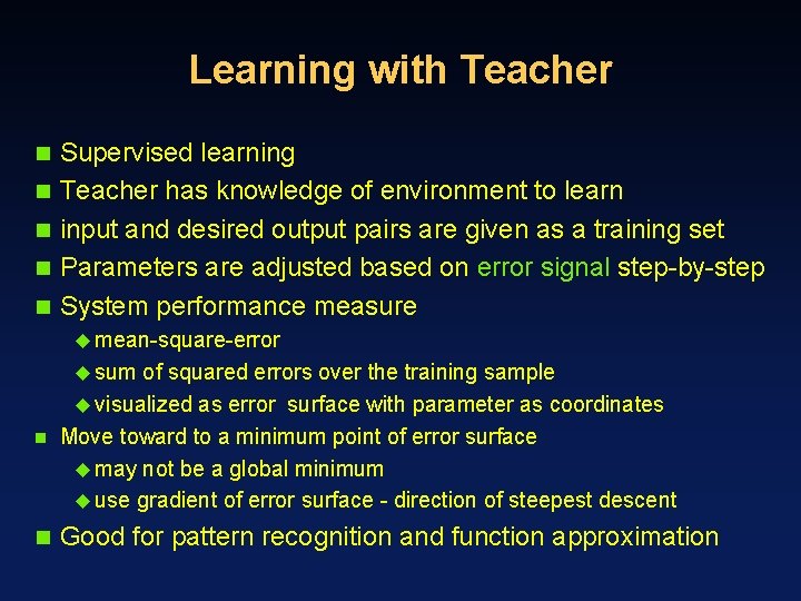 Learning with Teacher n n n Supervised learning Teacher has knowledge of environment to