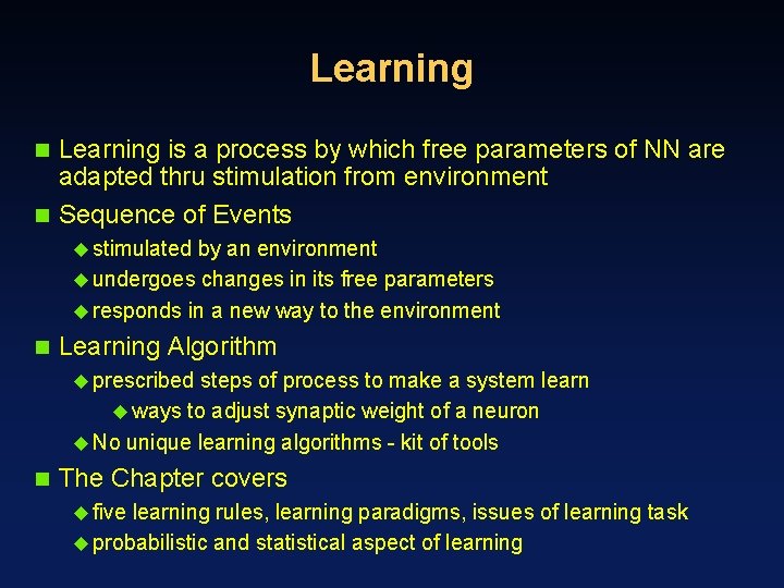 Learning is a process by which free parameters of NN are adapted thru stimulation