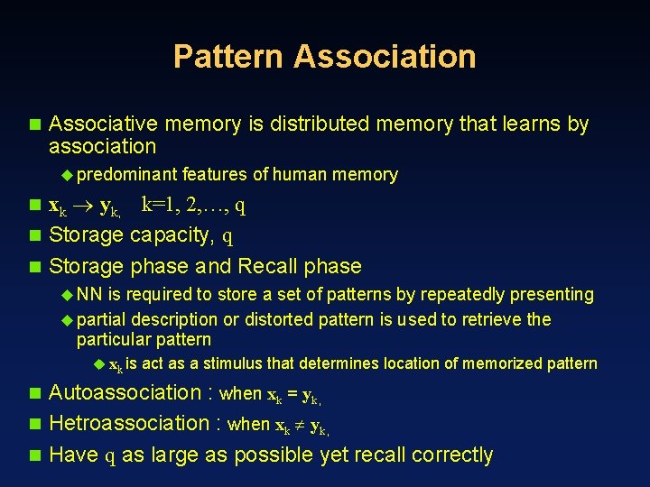 Pattern Association n Associative memory is distributed memory that learns by association u predominant