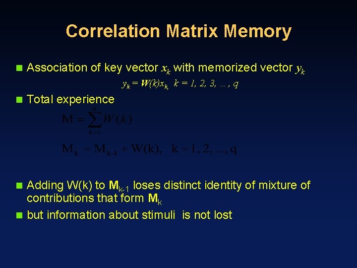 Correlation Matrix Memory n Association of key vector xk with memorized vector yk yk