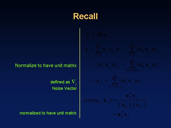 Recall Normalize to have unit matrix defined as Vj Noise Vector normalized to have