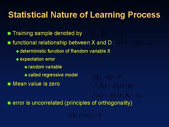 Statistical Nature of Learning Process n Training sample denoted by n functional relationship between