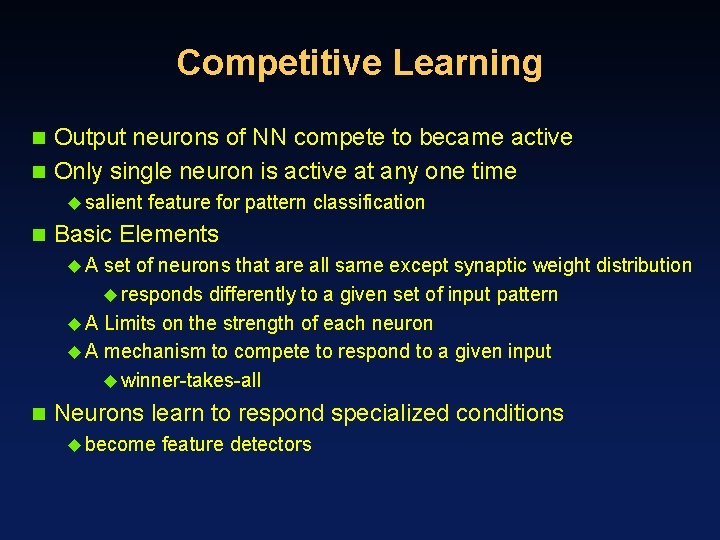Competitive Learning Output neurons of NN compete to became active n Only single neuron