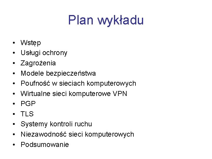 Plan wykładu • • • Wstęp Usługi ochrony Zagrożenia Modele bezpieczeństwa Poufność w sieciach