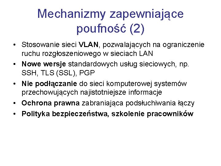 Mechanizmy zapewniające poufność (2) • Stosowanie sieci VLAN, pozwalających na ograniczenie ruchu rozgłoszeniowego w