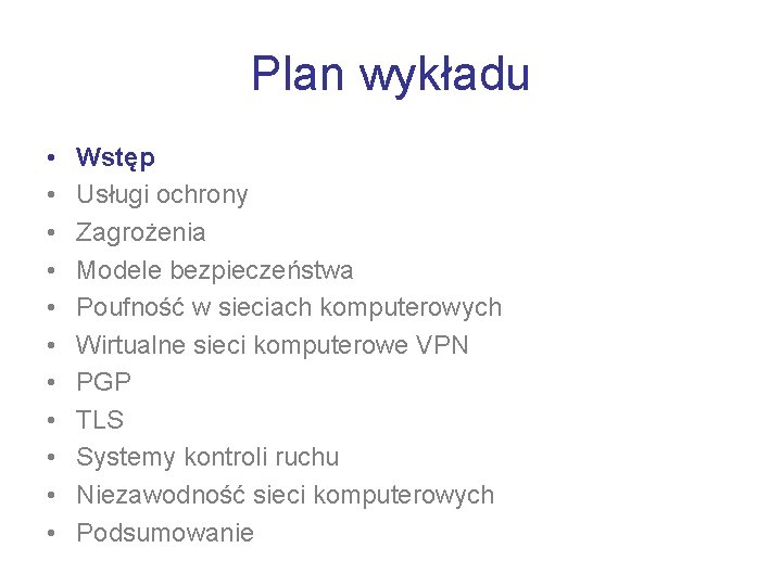 Plan wykładu • • • Wstęp Usługi ochrony Zagrożenia Modele bezpieczeństwa Poufność w sieciach