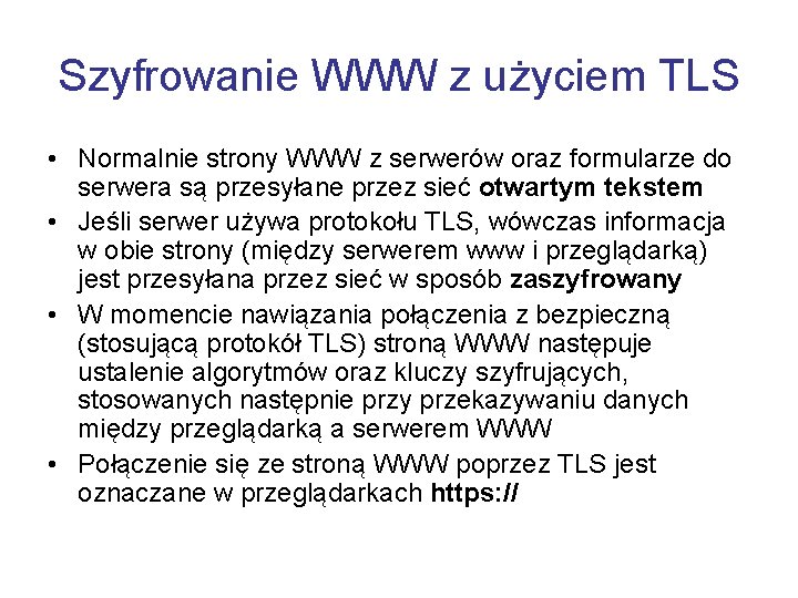 Szyfrowanie WWW z użyciem TLS • Normalnie strony WWW z serwerów oraz formularze do