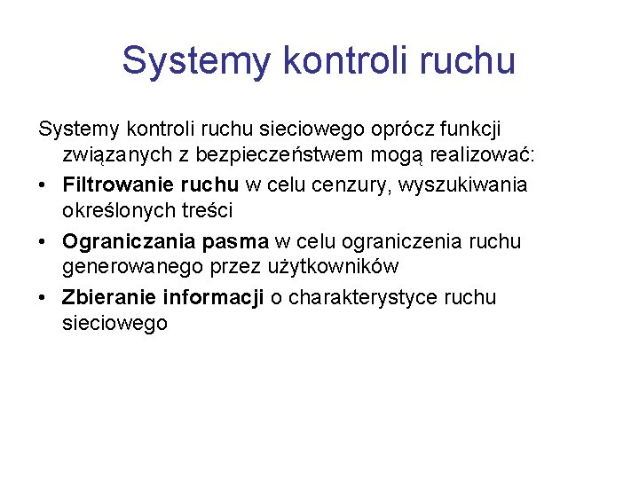 Systemy kontroli ruchu sieciowego oprócz funkcji związanych z bezpieczeństwem mogą realizować: • Filtrowanie ruchu