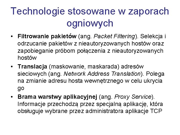 Technologie stosowane w zaporach ogniowych • Filtrowanie pakietów (ang. Packet Filtering). Selekcja i odrzucanie