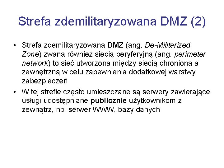 Strefa zdemilitaryzowana DMZ (2) • Strefa zdemilitaryzowana DMZ (ang. De-Militarized Zone) zwana również siecią