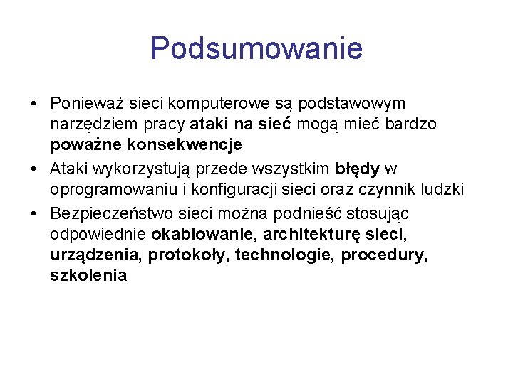 Podsumowanie • Ponieważ sieci komputerowe są podstawowym narzędziem pracy ataki na sieć mogą mieć