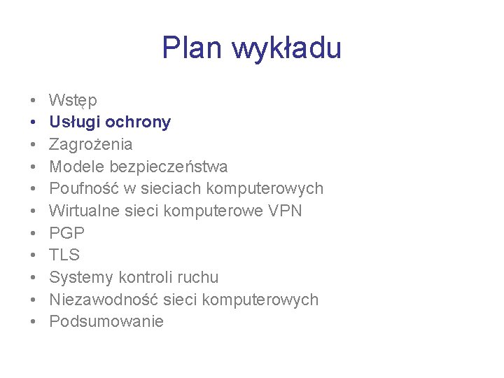 Plan wykładu • • • Wstęp Usługi ochrony Zagrożenia Modele bezpieczeństwa Poufność w sieciach