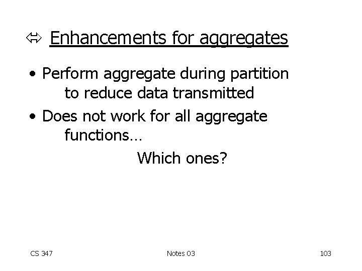  Enhancements for aggregates • Perform aggregate during partition to reduce data transmitted •