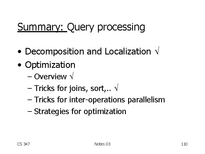 Summary: Query processing • Decomposition and Localization • Optimization – Overview – Tricks for