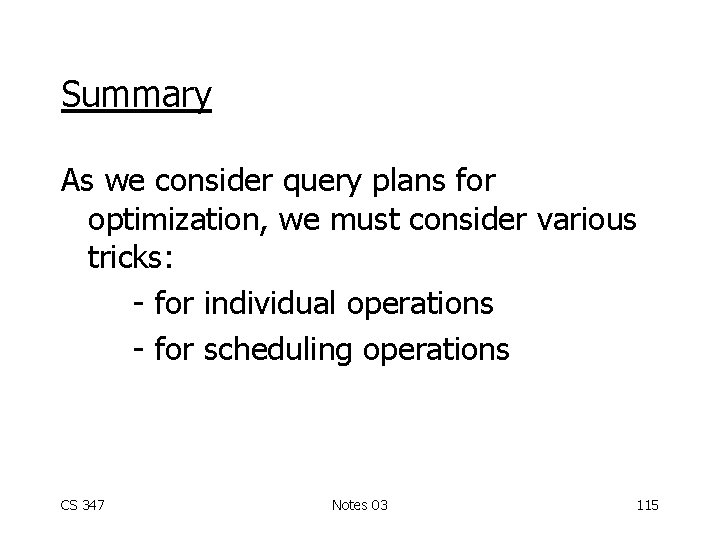 Summary As we consider query plans for optimization, we must consider various tricks: -