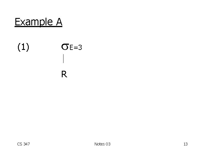 Example A (1) E=3 R CS 347 Notes 03 13 