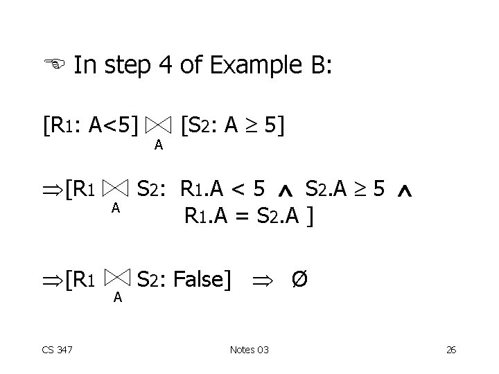  In step 4 of Example B: [R 1: A<5] [R 1 CS 347