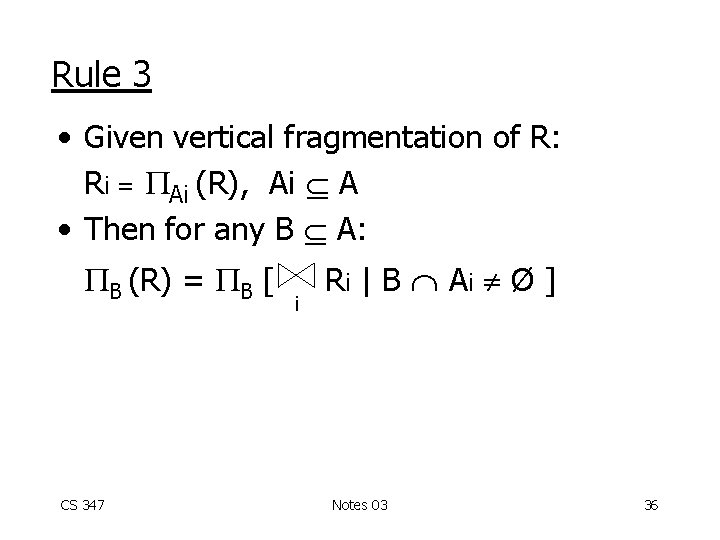 Rule 3 • Given vertical fragmentation of R: Ri = Ai (R), Ai A