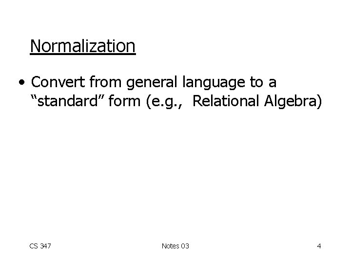 Normalization • Convert from general language to a “standard” form (e. g. , Relational