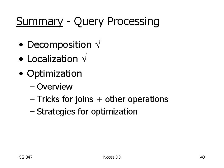 Summary - Query Processing • Decomposition • Localization • Optimization – Overview – Tricks