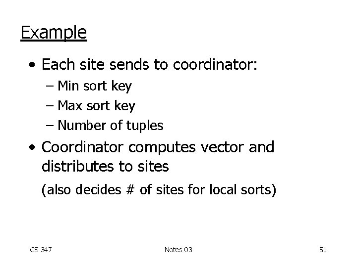 Example • Each site sends to coordinator: – Min sort key – Max sort