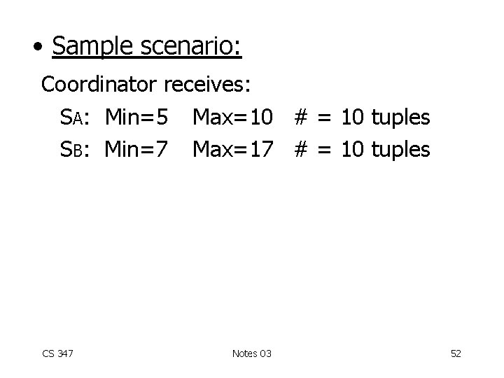  • Sample scenario: Coordinator receives: SA: Min=5 Max=10 # = 10 tuples SB: