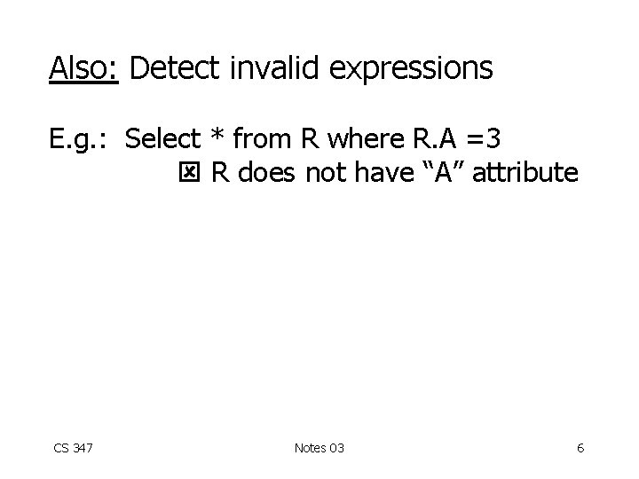 Also: Detect invalid expressions E. g. : Select * from R where R. A