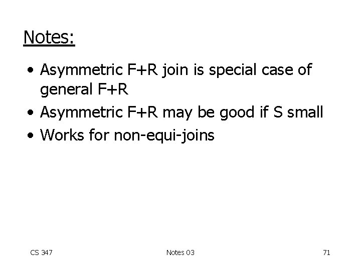 Notes: • Asymmetric F+R join is special case of general F+R • Asymmetric F+R