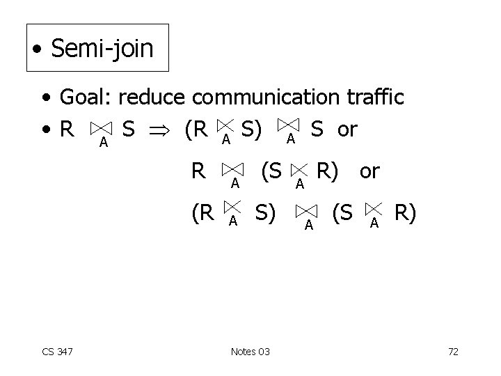  • Semi-join • Goal: reduce communication traffic • R A S (R A