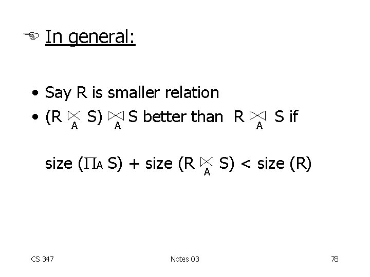  In general: • Say R is smaller relation • (R A S) A