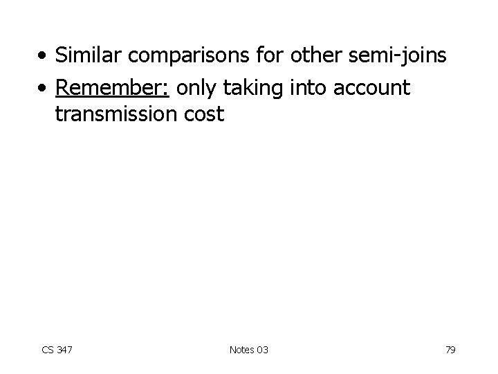  • Similar comparisons for other semi-joins • Remember: only taking into account transmission