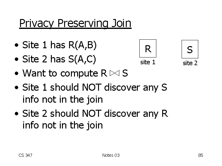 Privacy Preserving Join • • Site 1 has R(A, B) R Site 2 has