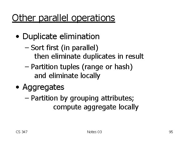 Other parallel operations • Duplicate elimination – Sort first (in parallel) then eliminate duplicates