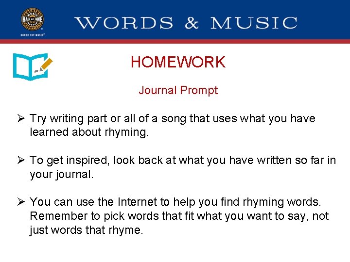 HOMEWORK Journal Prompt Ø Try writing part or all of a song that uses