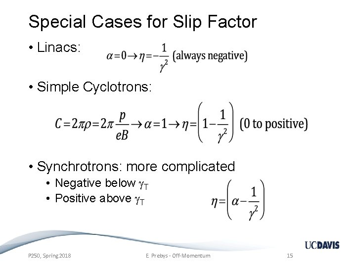 Special Cases for Slip Factor • Linacs: • Simple Cyclotrons: • Synchrotrons: more complicated