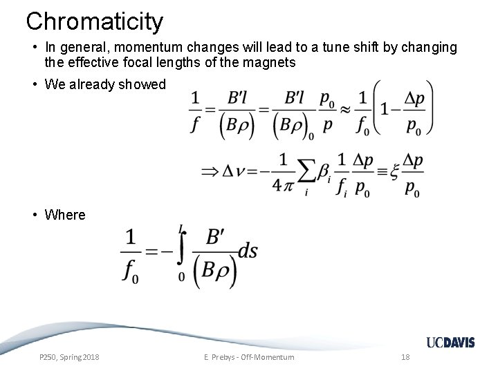 Chromaticity • In general, momentum changes will lead to a tune shift by changing